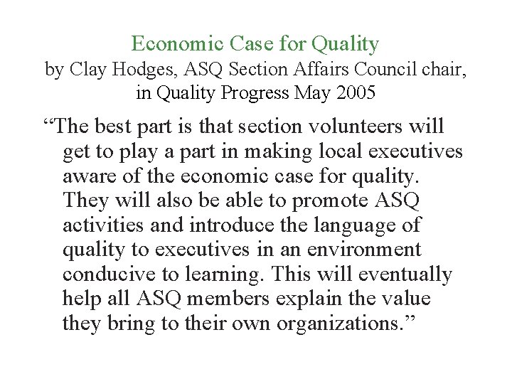 Economic Case for Quality by Clay Hodges, ASQ Section Affairs Council chair, in Quality Economic Case for Quality by Clay Hodges, ASQ Section Affairs Council chair, in Quality