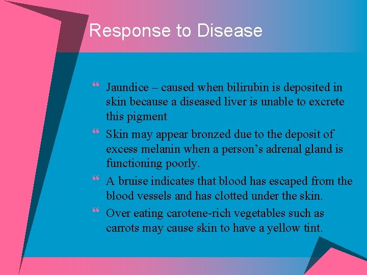 Response to Disease } Jaundice – caused when bilirubin is deposited in skin because