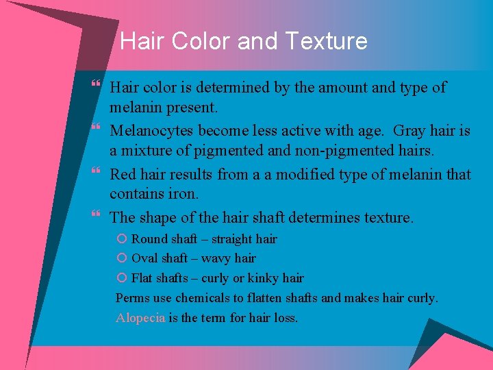 Hair Color and Texture } Hair color is determined by the amount and type