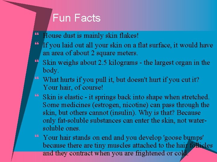 Fun Facts } House dust is mainly skin flakes! } If you laid out