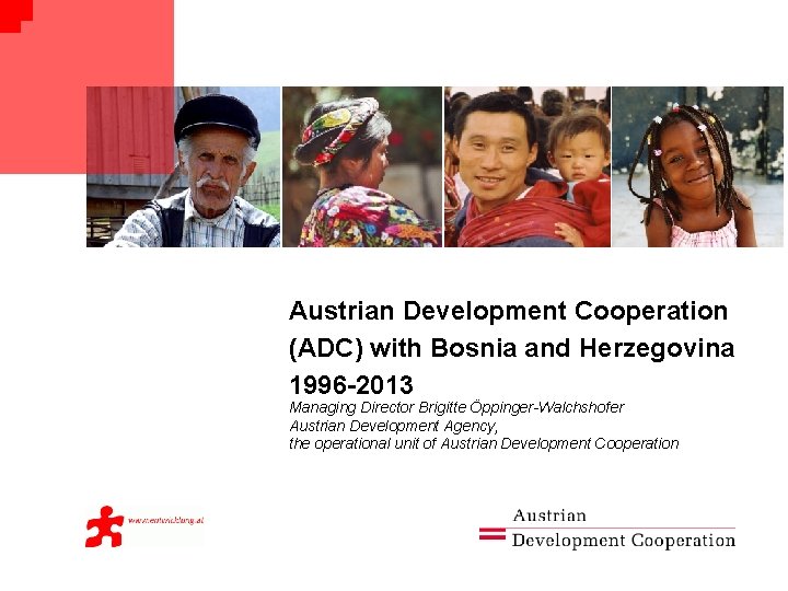 Austrian Development Cooperation (ADC) with Bosnia and Herzegovina 1996 -2013 Managing Director Brigitte Öppinger-Walchshofer