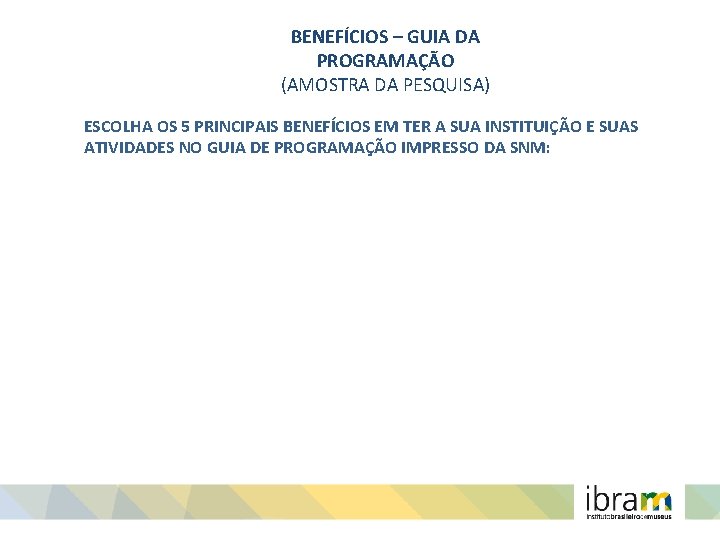 BENEFÍCIOS – GUIA DA PROGRAMAÇÃO (AMOSTRA DA PESQUISA) ESCOLHA OS 5 PRINCIPAIS BENEFÍCIOS EM