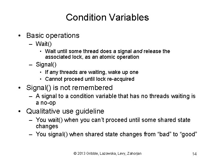 Condition Variables • Basic operations – Wait() • Wait until some thread does a