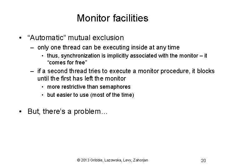 Monitor facilities • “Automatic” mutual exclusion – only one thread can be executing inside