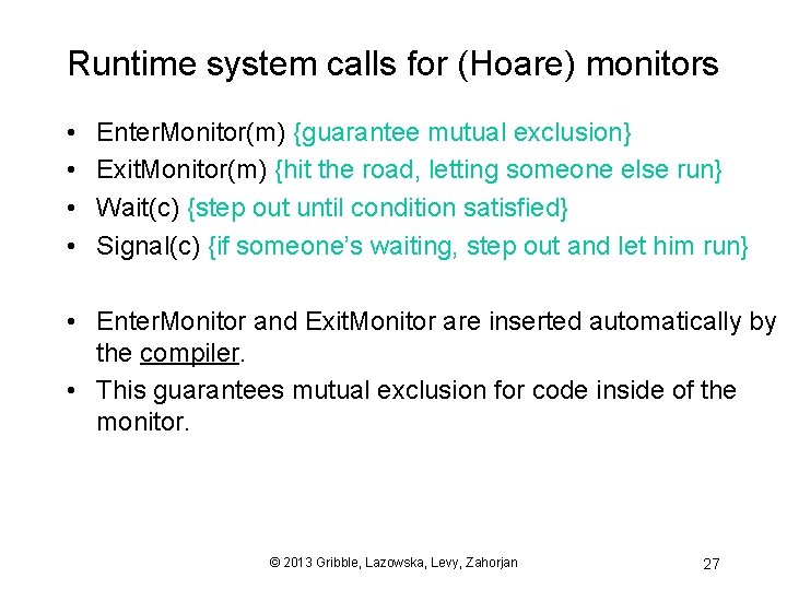 Runtime system calls for (Hoare) monitors • • Enter. Monitor(m) {guarantee mutual exclusion} Exit.