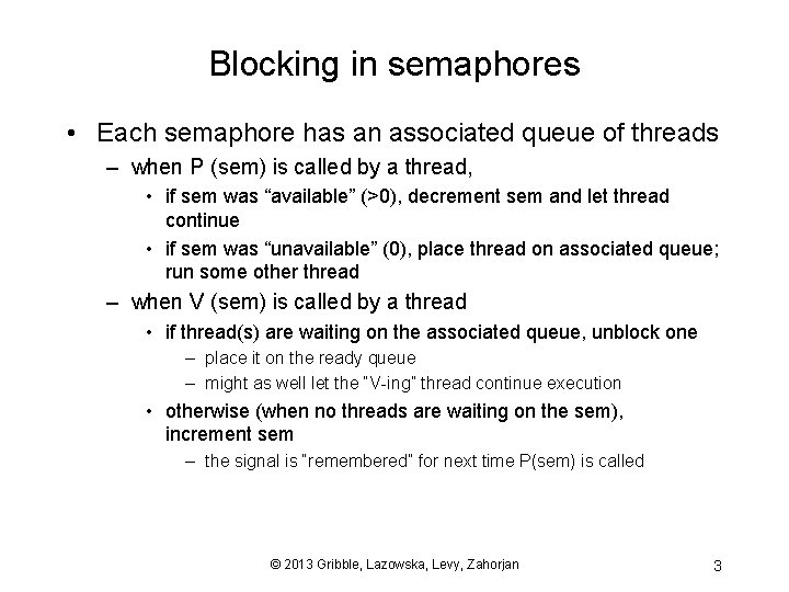 Blocking in semaphores • Each semaphore has an associated queue of threads – when