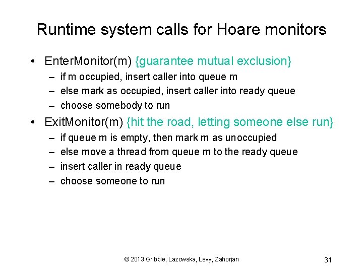 Runtime system calls for Hoare monitors • Enter. Monitor(m) {guarantee mutual exclusion} – if