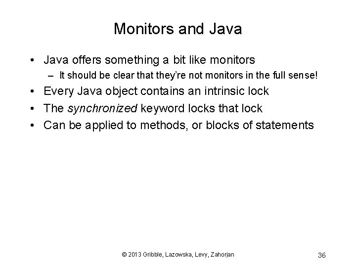 Monitors and Java • Java offers something a bit like monitors – It should