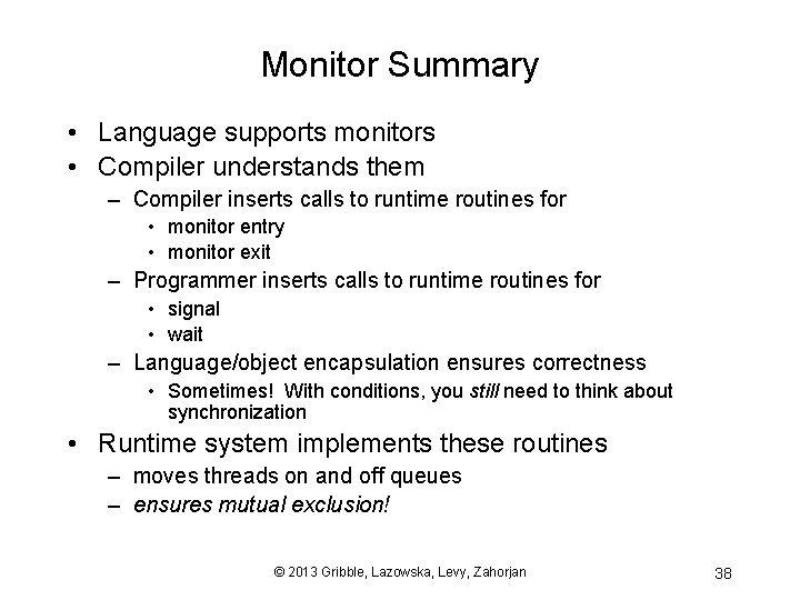 Monitor Summary • Language supports monitors • Compiler understands them – Compiler inserts calls