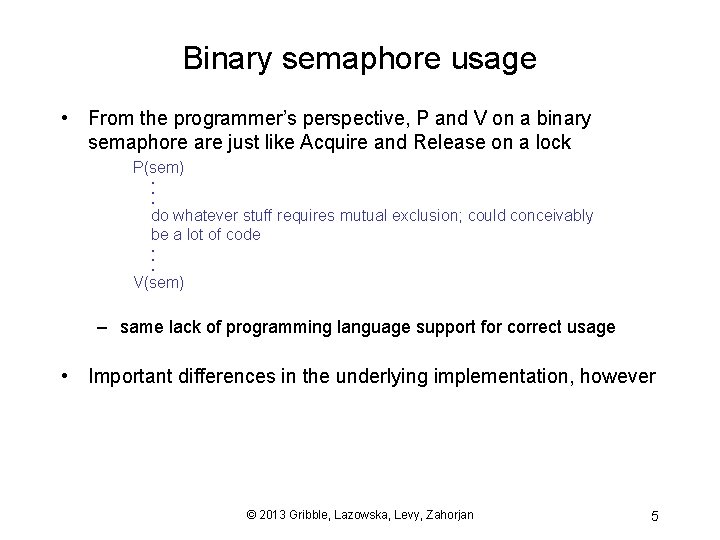 Binary semaphore usage • From the programmer’s perspective, P and V on a binary