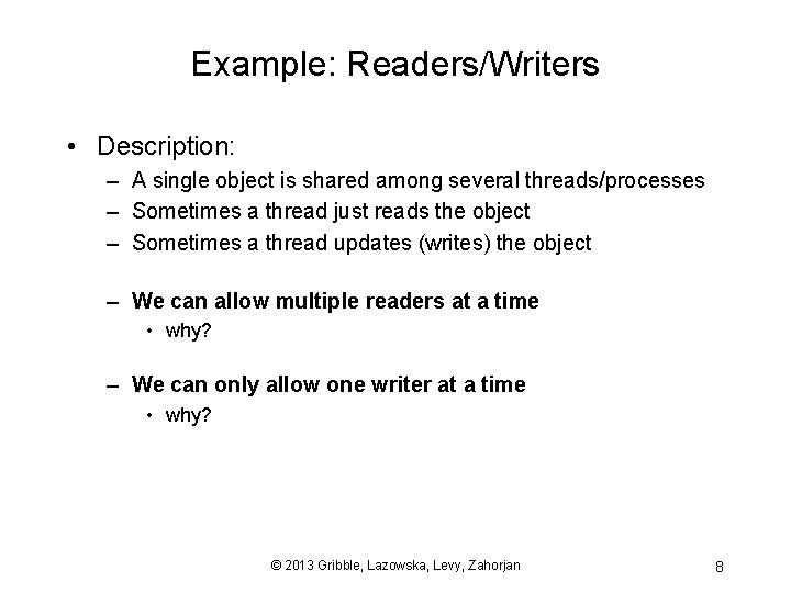 Example: Readers/Writers • Description: – A single object is shared among several threads/processes –