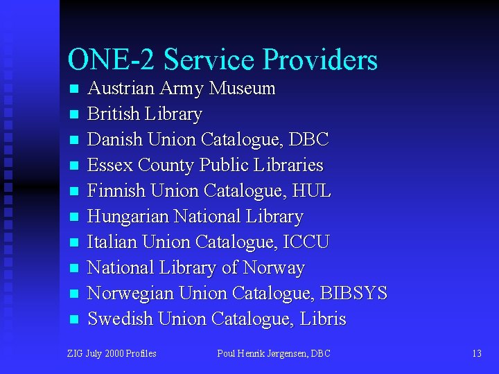 ONE-2 Service Providers n n n n n Austrian Army Museum British Library Danish