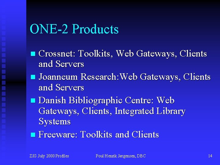 ONE-2 Products Crossnet: Toolkits, Web Gateways, Clients and Servers n Joanneum Research: Web Gateways,