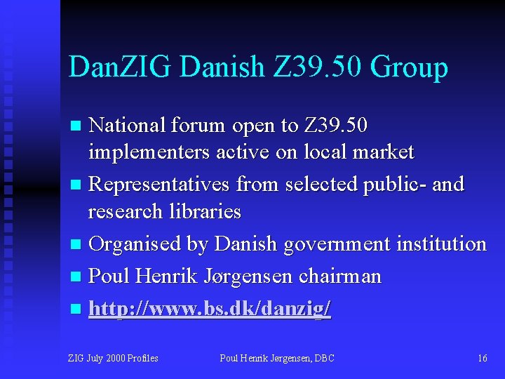 Dan. ZIG Danish Z 39. 50 Group National forum open to Z 39. 50