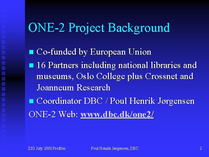 ONE-2 Project Background Co-funded by European Union n 16 Partners including national libraries and