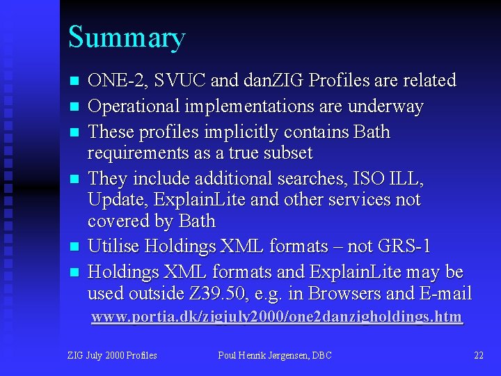 Summary n n n ONE-2, SVUC and dan. ZIG Profiles are related Operational implementations