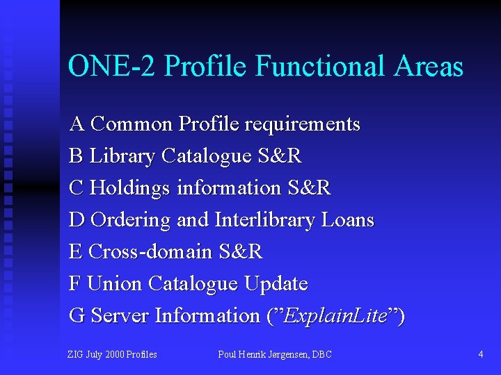 ONE-2 Profile Functional Areas A Common Profile requirements B Library Catalogue S&R C Holdings