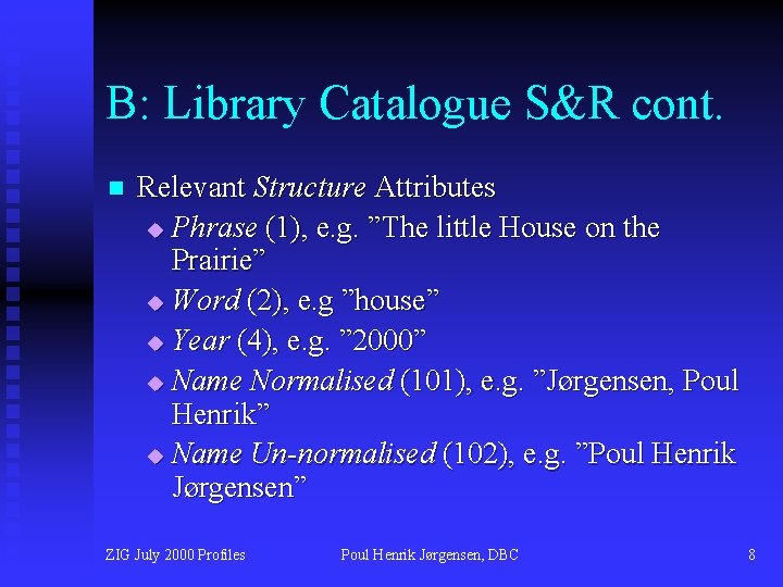 B: Library Catalogue S&R cont. n Relevant Structure Attributes u Phrase (1), e. g.