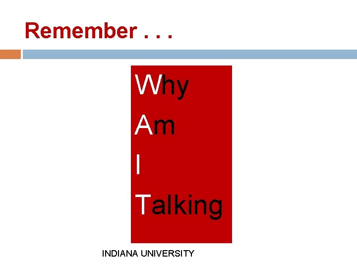 Remember. . . Why Am I Talking INDIANA UNIVERSITY 