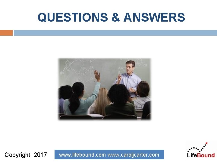 QUESTIONS & ANSWERS Copyright 2017 www. lifebound. com www. caroljcarter. com 