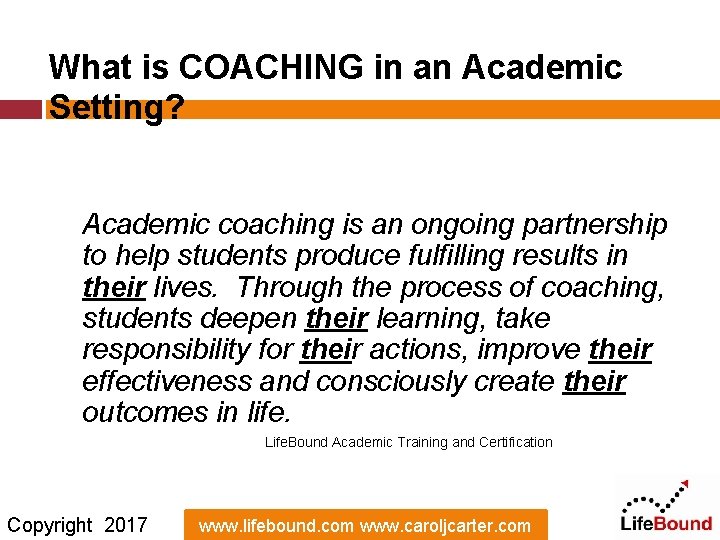 What is COACHING in an Academic Setting? Academic coaching is an ongoing partnership to