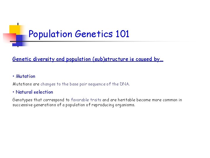 Population Genetics 101 Genetic diversity and population (sub)structure is caused by… • Mutations are