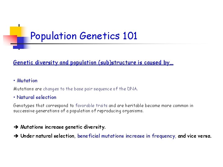 Population Genetics 101 Genetic diversity and population (sub)structure is caused by… • Mutations are