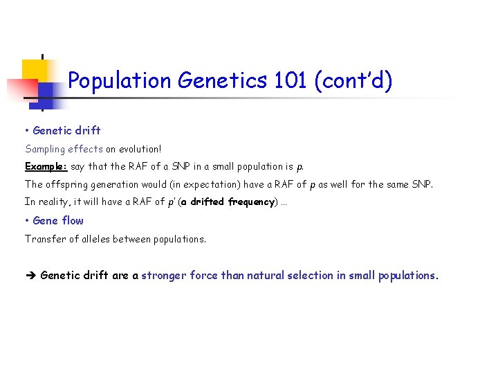 Population Genetics 101 (cont’d) • Genetic drift Sampling effects on evolution! Example: say that