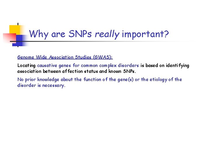 Why are SNPs really important? Genome Wide Association Studies (GWAS): Locating causative genes for