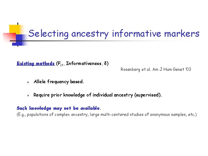 Selecting ancestry informative markers Existing methods (Fst, Informativeness, δ) Rosenberg et al. Am J