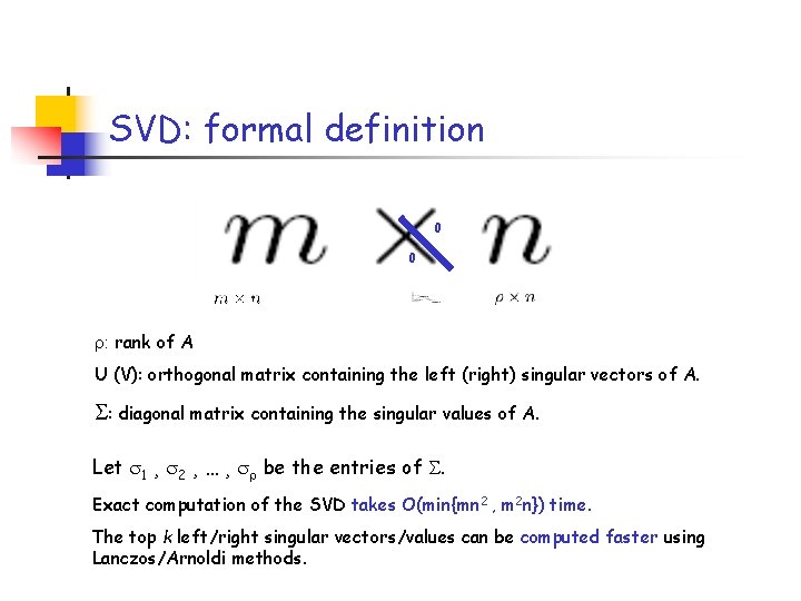 SVD: formal definition 0 0 : rank of A U (V): orthogonal matrix containing