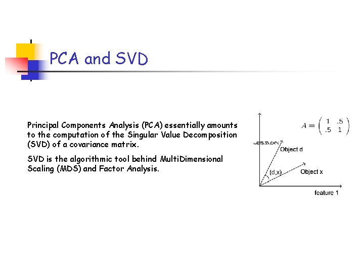PCA and SVD Principal Components Analysis (PCA) essentially amounts to the computation of the