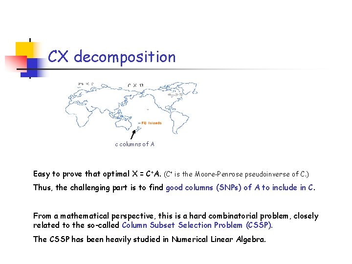 CX decomposition c columns of A Easy to prove that optimal X = C+A.