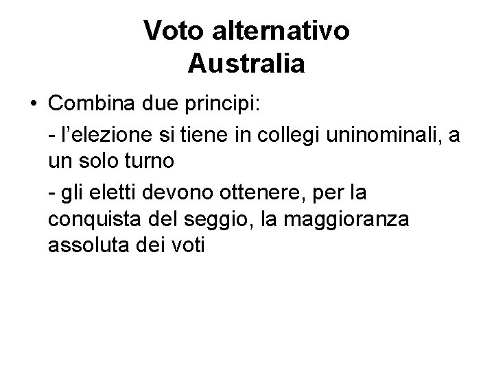 Voto alternativo Australia • Combina due principi: - l’elezione si tiene in collegi uninominali,
