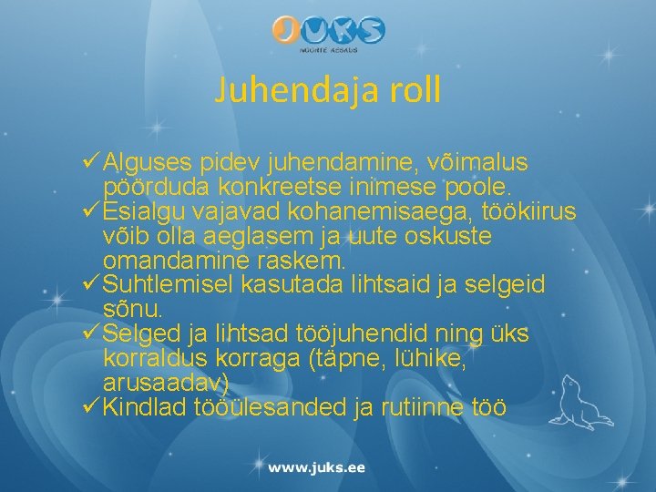 Juhendaja roll üAlguses pidev juhendamine, võimalus pöörduda konkreetse inimese poole. üEsialgu vajavad kohanemisaega, töökiirus