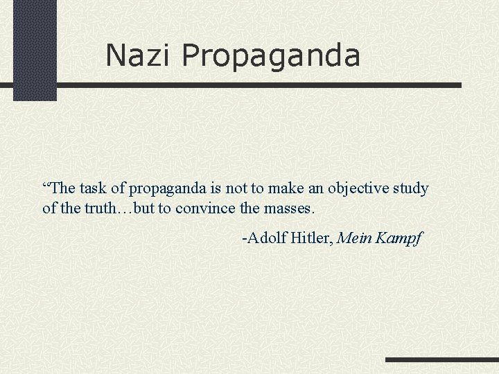 Nazi Propaganda “The task of propaganda is not to make an objective study of