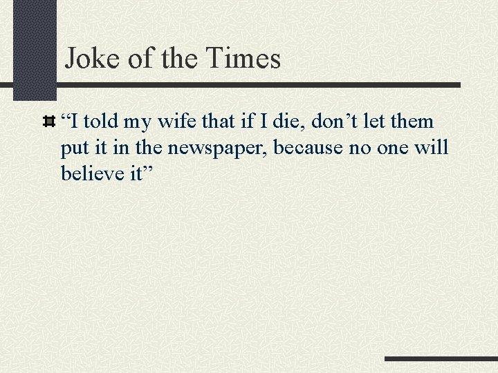 Joke of the Times “I told my wife that if I die, don’t let