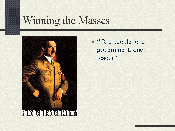 Winning the Masses “One people, one government, one leader. ” 