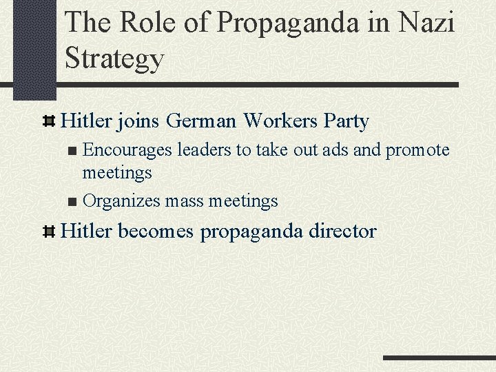 The Role of Propaganda in Nazi Strategy Hitler joins German Workers Party Encourages leaders