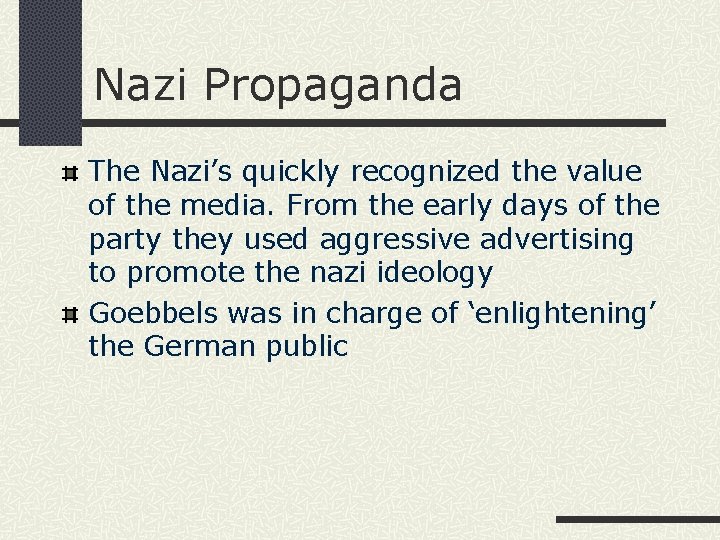 Nazi Propaganda The Nazi’s quickly recognized the value of the media. From the early