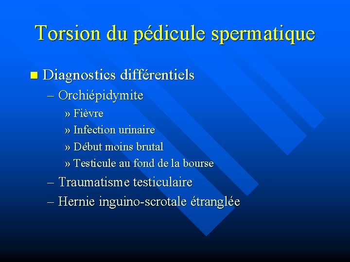 Torsion du pédicule spermatique n Diagnostics différentiels – Orchiépidymite » Fièvre » Infection urinaire
