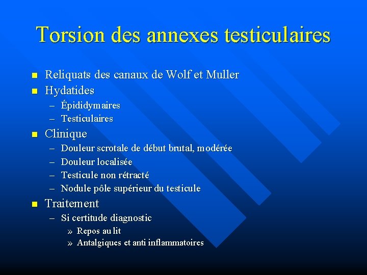 Torsion des annexes testiculaires n n Reliquats des canaux de Wolf et Muller Hydatides