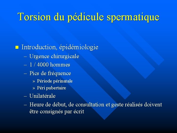 Torsion du pédicule spermatique n Introduction, épidémiologie – – – Urgence chirurgicale 1 /