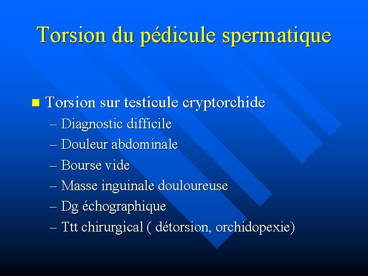 Torsion du pédicule spermatique n Torsion sur testicule cryptorchide – Diagnostic difficile – Douleur