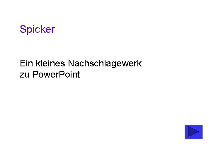 Spicker Ein kleines Nachschlagewerk zu Power. Point 