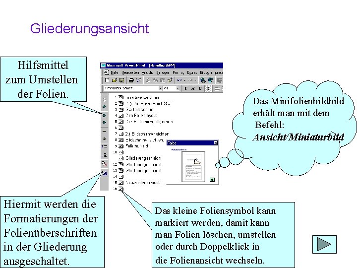 Gliederungsansicht Hilfsmittel zum Umstellen der Folien. Das Minifolienbild erhält man mit dem Befehl: Ansicht/Miniaturbild