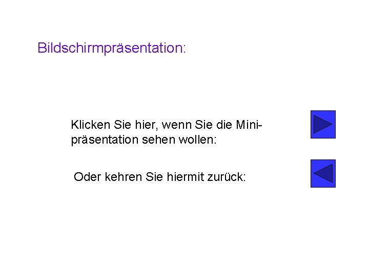 Bildschirmpräsentation: Klicken Sie hier, wenn Sie die Minipräsentation sehen wollen: Oder kehren Sie hiermit