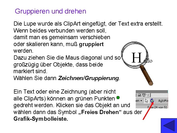 Gruppieren und drehen Die Lupe wurde als Clip. Art eingefügt, der Text extra erstellt.