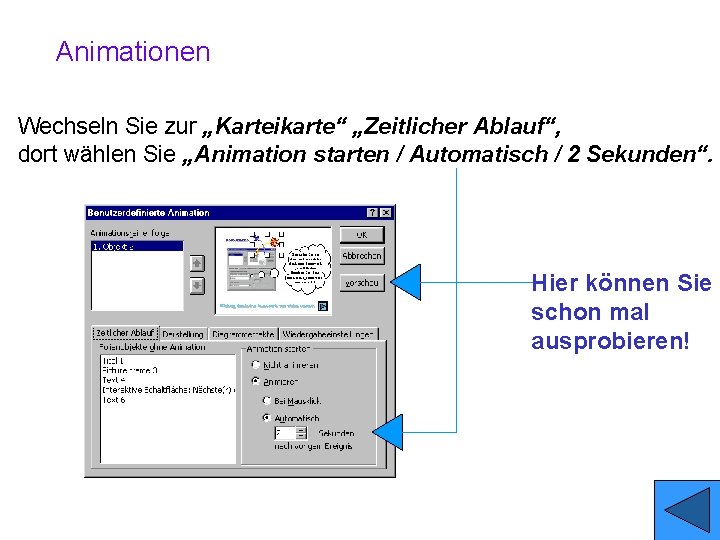 Animationen Wechseln Sie zur „Karteikarte“ „Zeitlicher Ablauf“, dort wählen Sie „Animation starten / Automatisch