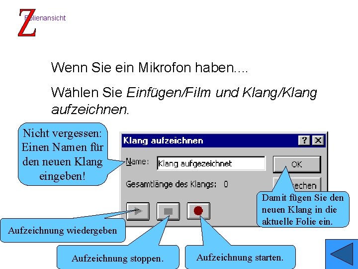 Folienansicht Wenn Sie ein Mikrofon haben. . Wählen Sie Einfügen/Film und Klang/Klang aufzeichnen. Nicht